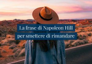 La frase di Napoleon Hill per smettere di rimandare