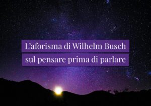 L'aforisma di Wilhelm Busch sul pensare prima di parlare